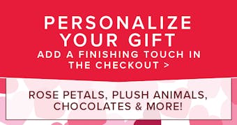 Personalize Your Gift at Check Out with Chocolates, Plushes, Rose Petals, and more
